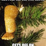 Ornament Leg | WHEN 'RECYCLE-REPURPOSE-REUSE'; GETS OFF ON THE WRONG FOOT | image tagged in ornament leg,glitter,recycle,crafting,halloween,christmas | made w/ Imgflip meme maker