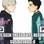 they look like the characters form yuri on ice! | IVE SEEN THESE GUYS BEFORE... SUSPICIOUS ;0 | image tagged in yuri on ice ooooo | made w/ Imgflip meme maker