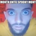 (・Д・) | 1 MONTH UNTIL SPOOKY MONTH | image tagged in wake up wake up wake up wake up | made w/ Imgflip meme maker