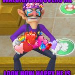 Waluigi Finds out I Love Him | WALUIGI DISCOVERS ME; LOOK HOW HAPPY HE IS | image tagged in waluigi holding something,waluigi,love,why are you reading this,stop reading the tags | made w/ Imgflip meme maker
