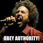 You better do what they told ya! | OBEY AUTHORITY! | image tagged in rage against the machine zack,obey | made w/ Imgflip meme maker