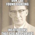 S.G. Elton protects Oppressors 001 | DON'T BE FOUND FIGHTING; INSTITUTIONS THAT GOD HAS CURSED! | image tagged in missionary reverend sidney g elton | made w/ Imgflip meme maker