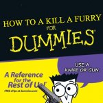 For dummies book | HOW TO A KILL A FURRY USE A KNIFE OR GUN. | image tagged in for dummies book,anti furry | made w/ Imgflip meme maker