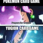 Prepare for trouble and make it double | POKEMON CARD GAME; YUGIOH CARD GAME | image tagged in prepare for trouble and make it double,pokemon,yugioh | made w/ Imgflip meme maker