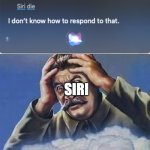 Don't you hate it when Siri interrupt your music? | SIRI | image tagged in worrying stalin,siri,never gonna give you up,never gonna let you down | made w/ Imgflip meme maker