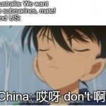 I Don't Care About Anything You Say | Australia: We want nuke submarines, mate! UK and US:; China: 哎呀 don't 啊 | image tagged in i don't care about anything you say | made w/ Imgflip meme maker