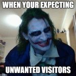 Joker | WHEN YOUR EXPECTING; UNWANTED VISITORS | image tagged in joker | made w/ Imgflip meme maker