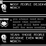 Just some meme about spaghetti | ME; MY OLD FRIEND; you always need more 
sauce than noodles
so you still have sauce
left for more noodles | image tagged in most people deserve mercy but i made a plot twist | made w/ Imgflip meme maker