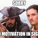 Sorry, no motivation in sight | SORRY; NO MOTIVATION IN SIGHT | image tagged in weekend almost here,friday,tfi friday | made w/ Imgflip meme maker