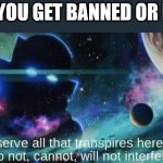 It do be like that sometimes | WHEN YOU GET BANNED OR MUTED | image tagged in the watcher,dank,christian,memes,r/dankchristianmemes | made w/ Imgflip meme maker