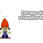 PaRappa died of laughter here!