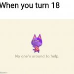 M | When you turn 18 | image tagged in help | made w/ Imgflip meme maker