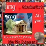 Ah yes the Imgflip Bank meme