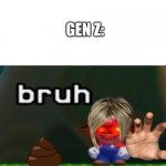 Mario Bruh | ME, AN INTELLECTUAL; GEN Z: | image tagged in mario bruh | made w/ Imgflip meme maker