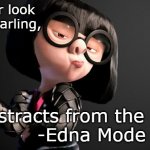 Edna Mode Darling | I never look back, Darling, it distracts from the now
     -Edna Mode | image tagged in edna mode darling | made w/ Imgflip meme maker