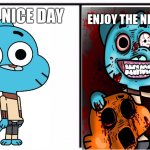 Gumball | HAVE A NICE DAY; ENJOY THE NEXT 24 HOURS | image tagged in gumball | made w/ Imgflip meme maker