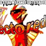 Get vectored (if that's a word) | WHEN YOU STEAL MY CANDY SO I STEAL YOUR HEAD: | image tagged in deep fried vector,candy,you just got vectored,head,i stole it | made w/ Imgflip meme maker