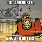 BTCvsFIAT | OLD AND BUSTED; NEW AND HOTTEST | image tagged in btcvsfiat | made w/ Imgflip meme maker