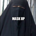 Burka Wearing Muslim Women | MASK UP | image tagged in burka wearing muslim women | made w/ Imgflip meme maker
