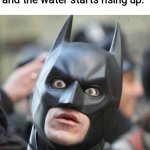 Shocked Batman | Me when i flush the toilet and the water starts rising up: | image tagged in shocked batman,memes,funny,gifs,not really a gif,oh wow are you actually reading these tags | made w/ Imgflip meme maker