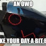 Protogen.exe | AN OWO; TO MAKE YOUR DAY A BIT BETTER | image tagged in protogen exe | made w/ Imgflip meme maker
