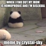 At least my grandma is supportive :D | WHEN I FIND OUT MY MOM IS HOMOPHOBIC AND I'M BISEXUAL; meme by crystal-sky | image tagged in no talk me im angy,angry | made w/ Imgflip meme maker