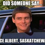 Did someone say... Rince Albert, Saskatchewan
