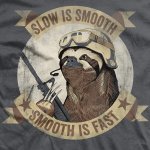 Sloth slow is smooth meme