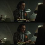 Loki Yes very sad anyway