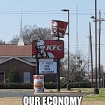 We're Screwed | WELP... OUR ECONOMY IS SCREWED | image tagged in kfc,screwed,screwed up,kentucky fried chicken | made w/ Imgflip meme maker