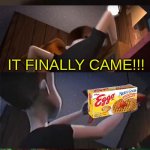 lol | IT CAME!!! IT FINALLY CAME!!! Time To Eat | image tagged in it came | made w/ Imgflip meme maker