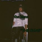 THE BUNS | the buns | image tagged in the buns | made w/ Imgflip meme maker