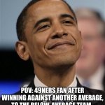 Cocky Baracky | POV: 49NERS FAN AFTER WINNING AGAINST ANOTHER AVERAGE, TO THE BELOW-AVERAGE TEAM. | image tagged in cocky baracky,eagles,49ners,nfl | made w/ Imgflip meme maker