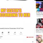 WHY SIS?! | MY SISTER'S OC ACCORDING TO HER | image tagged in top 10 most powerful anime characters of all time | made w/ Imgflip meme maker
