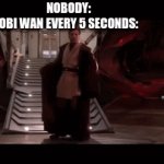 *drops* | NOBODY:
OBI WAN EVERY 5 SECONDS: | image tagged in gifs,obi wan kenobi,revenge of the sith,memes | made w/ Imgflip video-to-gif maker