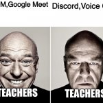 Online class in a nutshell | Discord,Voice Chat; ZOOM,Google Meet; TEACHERS; TEACHERS | image tagged in hank smiling/frowning | made w/ Imgflip meme maker