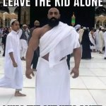 leave the kid alone, i was the one who asked meme