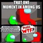 savage mini crewmate | THAT ONE MOMENT IN AMONG US; I LEARNED HOW TO KILL AND VENT AS A MINI CREWMATE BECAUSE I AM MODDING MYSELF AND I DIE IF I KILL A CREWMATE SO I CAN ONLY KILL IMPOSTERS OR I'M DEAD. | image tagged in savage mini crewmate | made w/ Imgflip meme maker