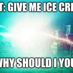 Harry Potter fighting Voldemort 4 ice cream | VOLDEMORT: GIVE ME ICE CREAM HARRY. HARRY: WHY SHOULD I YOU EVIL GIT | image tagged in harry potter fighting voldemort 4 ice cream | made w/ Imgflip meme maker