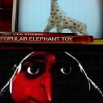 That's not an elephant toy tho. | image tagged in gru no,you had one job,you had one job just the one,funny,memes,toy | made w/ Imgflip meme maker