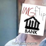 Imgflip_bank am I a joke to you meme