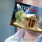 Imgflip bank am I a joke to you meme