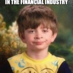 Financial Advisor | I MIGHT BE MORE IMPRESSED WITH YOUR JOB IN THE FINANCIAL INDUSTRY; IF I HAD THE FOGGIEST IDEA OF WHAT YOU ACTUALLY DO | image tagged in not impressed kid | made w/ Imgflip meme maker