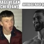 average fan vs average enjoyer | AVERAGE RAGE QUITTER; AVERAGE VEGAN TEACHER FANS | image tagged in average fan vs average enjoyer | made w/ Imgflip meme maker