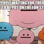 Straight faces | PEOPLE WAITING FOR THEIR IMAGE TO BE PUT ON THE FUN STREAM: | image tagged in straight faces | made w/ Imgflip meme maker