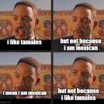 Just Because | but not because i am mexican; i like tamales; i mean i am mexican; but not because i like tamales | image tagged in just because | made w/ Imgflip meme maker