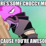 have good day | HERE'S SOME CHOCCY MILK; BECAUSE YOU'RE AWESOME | image tagged in here's a _____ | made w/ Imgflip meme maker