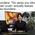 How tsunderes act | Tsundere: "Go away you idiot!"
Their crush: actually leaves
Also tsundere: | image tagged in no this isn't how you're supposed to play the game,tsundere,idiot | made w/ Imgflip meme maker