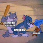 Brawl Stars Tom & Jerry | brawl Stars meme | BRAWL STARS & SUPERCELL; AMONG US; BRAWLERS | image tagged in tom and jerry 3 way brawl | made w/ Imgflip meme maker