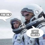 trapped in my space suit | ARE YOU OK? I JUST FARTED | image tagged in one hour on this planet | made w/ Imgflip meme maker